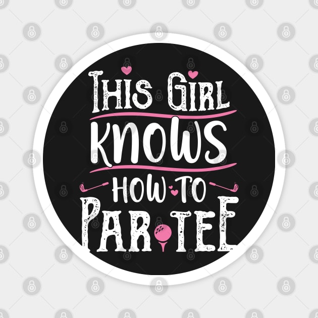 This Girl Knows How To Par Tee - Funny Lets Party Golf Gift print Magnet by theodoros20